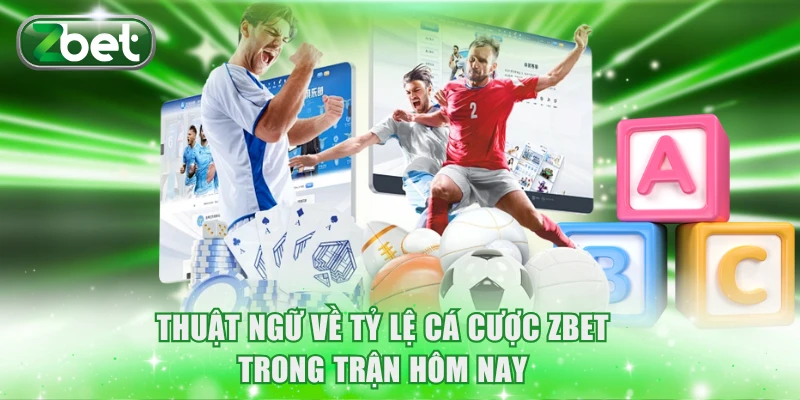 Thuật ngữ về tỷ lệ cá cược ZBET hôm nay